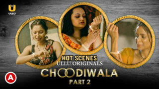 Ullu Hindi Hot Web Series Choodiwala Part-2 Hot Scenes 2022