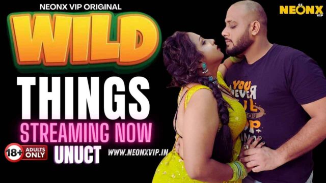 Wild Things Indian Neonx Originals Hindi Uncut XXX Video 2024